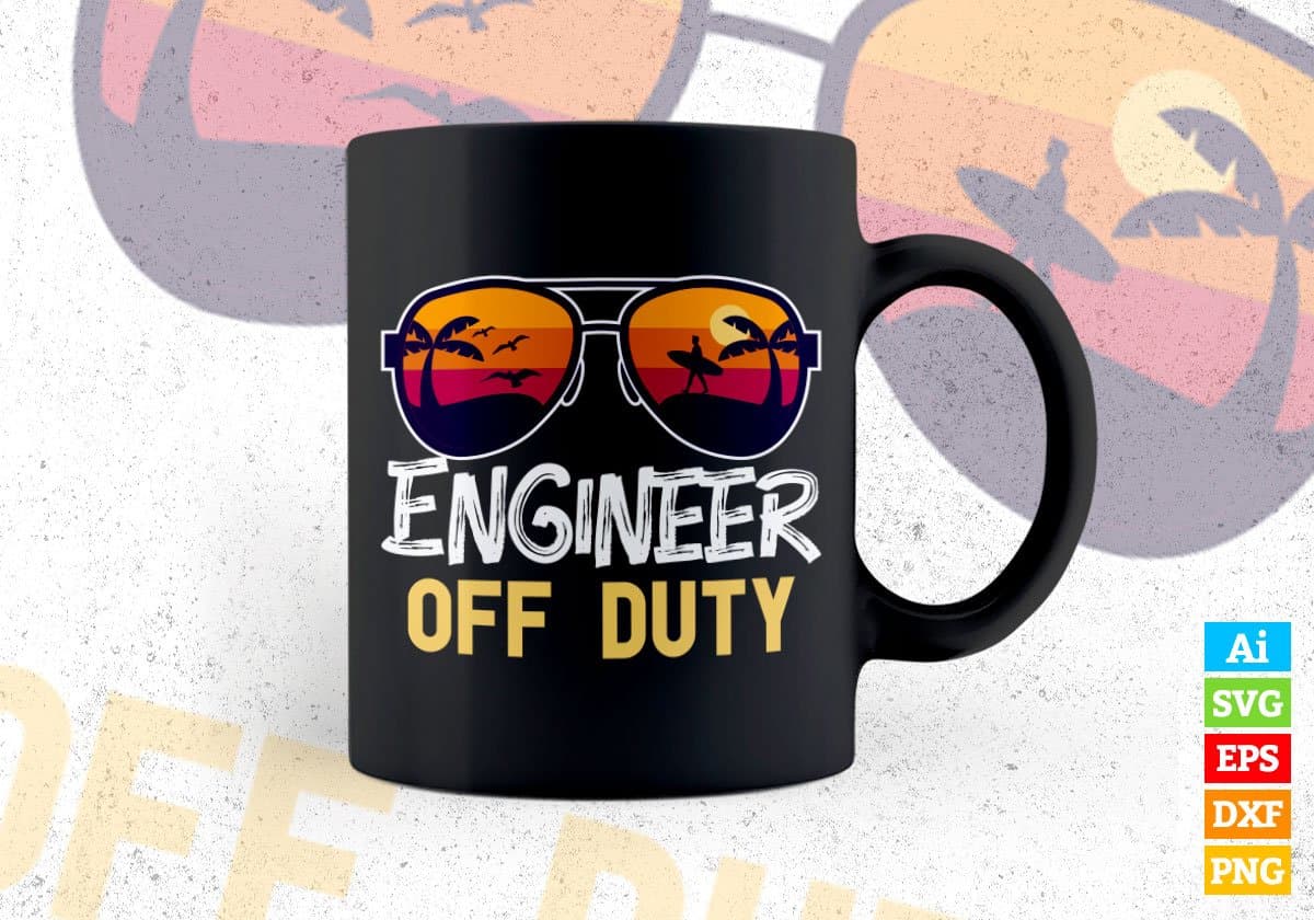 Engineer Off Duty With Sunglass Funny Summer Gift Editable Vector T-shirt Designs Png Svg Files