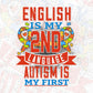 English Is My 2nd Language Autism Is My First Autism Editable T shirt Design Svg Cutting Printable Files