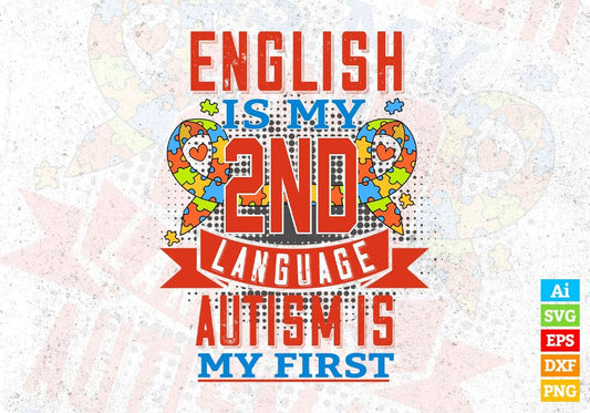 English Is My 2nd Language Autism Is My First Autism Editable T shirt Design Svg Cutting Printable Files