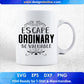 Escape Ordinary Be Valuable Inspirational T shirt Design In Png Svg Cutting Printable Files