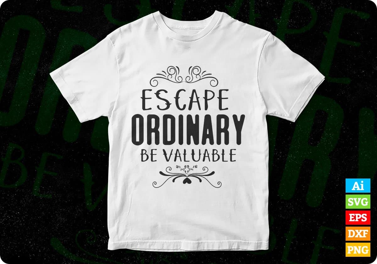 Escape Ordinary Be Valuable Inspirational T shirt Design In Png Svg Cutting Printable Files