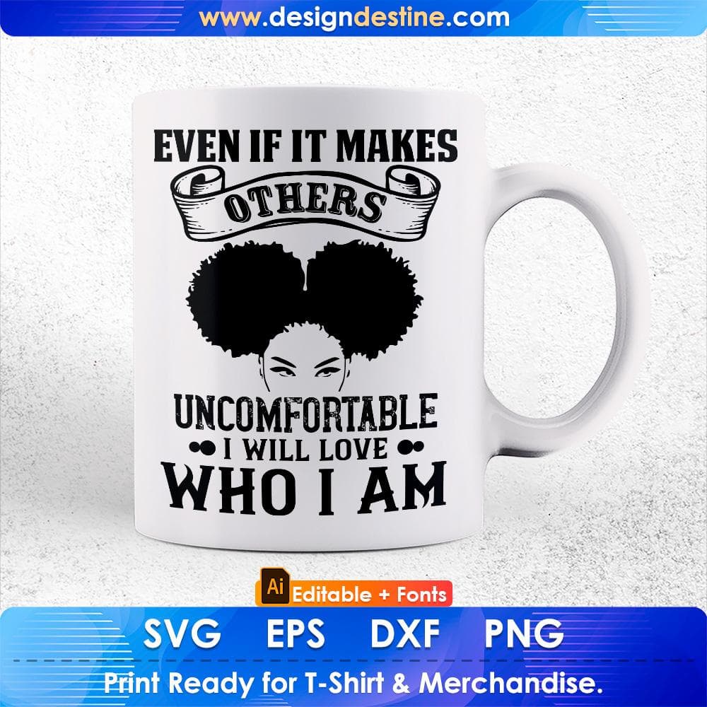 Even if it makes others uncomfortable I Will Love Who I Am Afro Editable T shirt Design Svg Files
