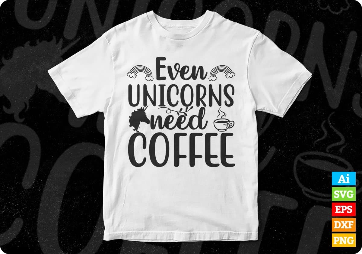 Even Unicorns Need Coffee T shirt Design In Svg Png Cutting Printable Files