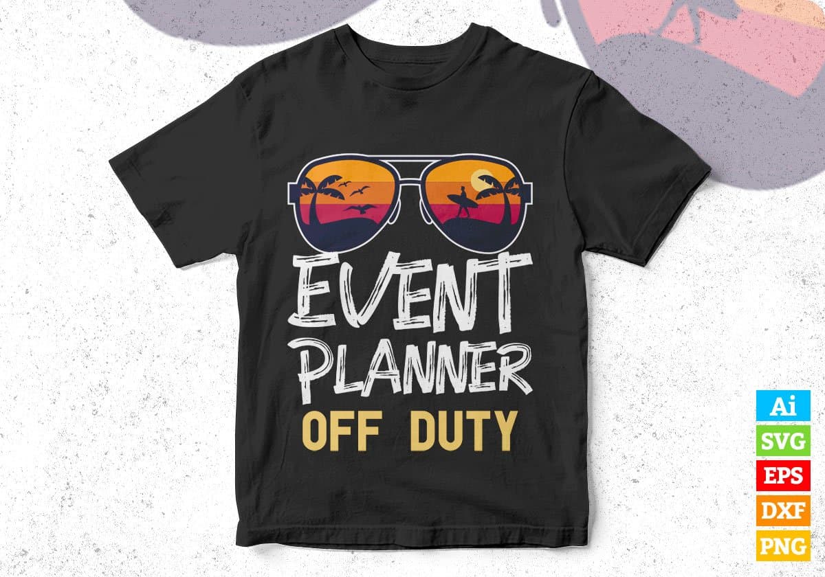 Event Planner Off Duty With Sunglass Funny Summer Gift Editable Vector T-shirt Designs Png Svg Files