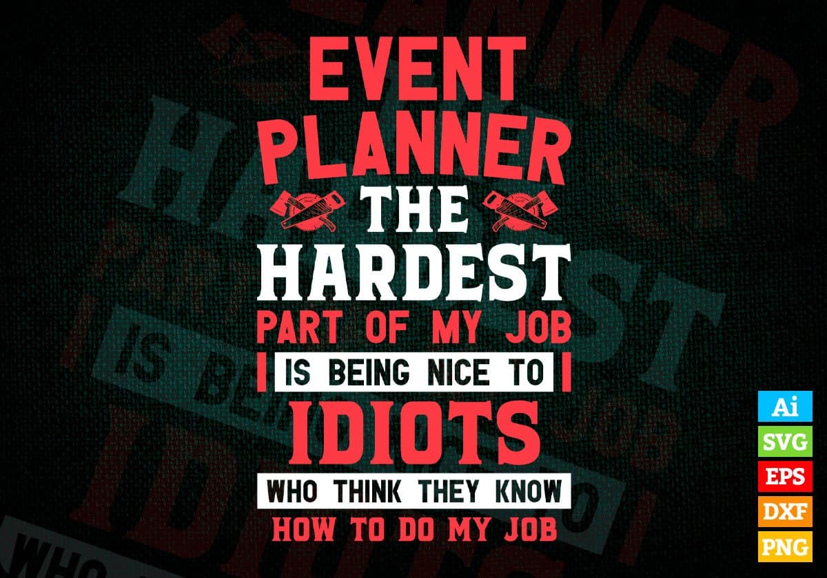 Event Planner The Hardest Part Of My Job Is Being Nice To Idiots Editable Vector T-shirt Designs In Svg Png Printable Files