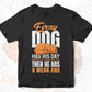 Every Dog Has His Day He Has A Weak-end Editable Vector T shirt Design In Svg Png Printable Files