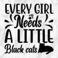 Every Girl Needs A Little Black Cats Animal T shirt Design In Svg Png Cutting Printable Files
