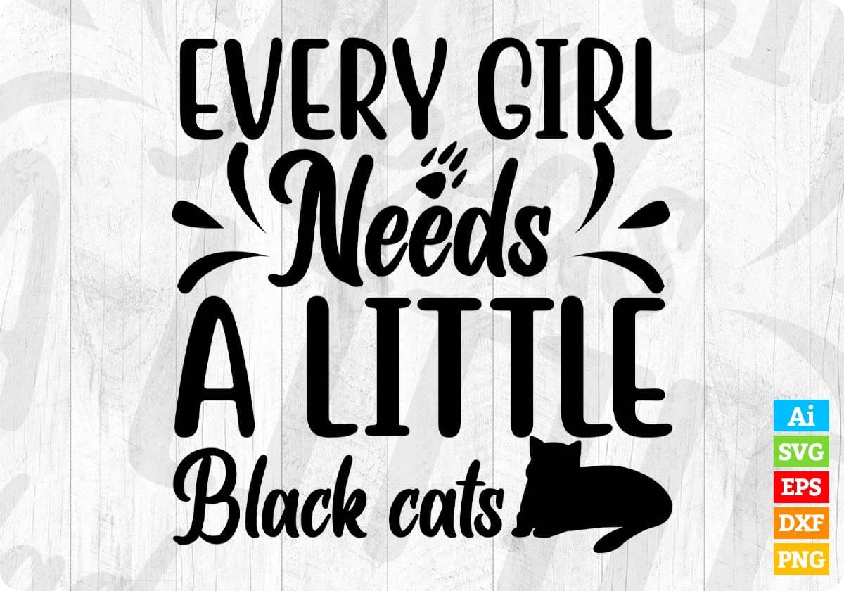 Every Girl Needs A Little Black Cats Animal T shirt Design In Svg Png Cutting Printable Files