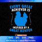 Every Great Achiever Is Inspired By A Great Mentor Father's Day Editable Vector T shirt Design In Svg Png Printable Files