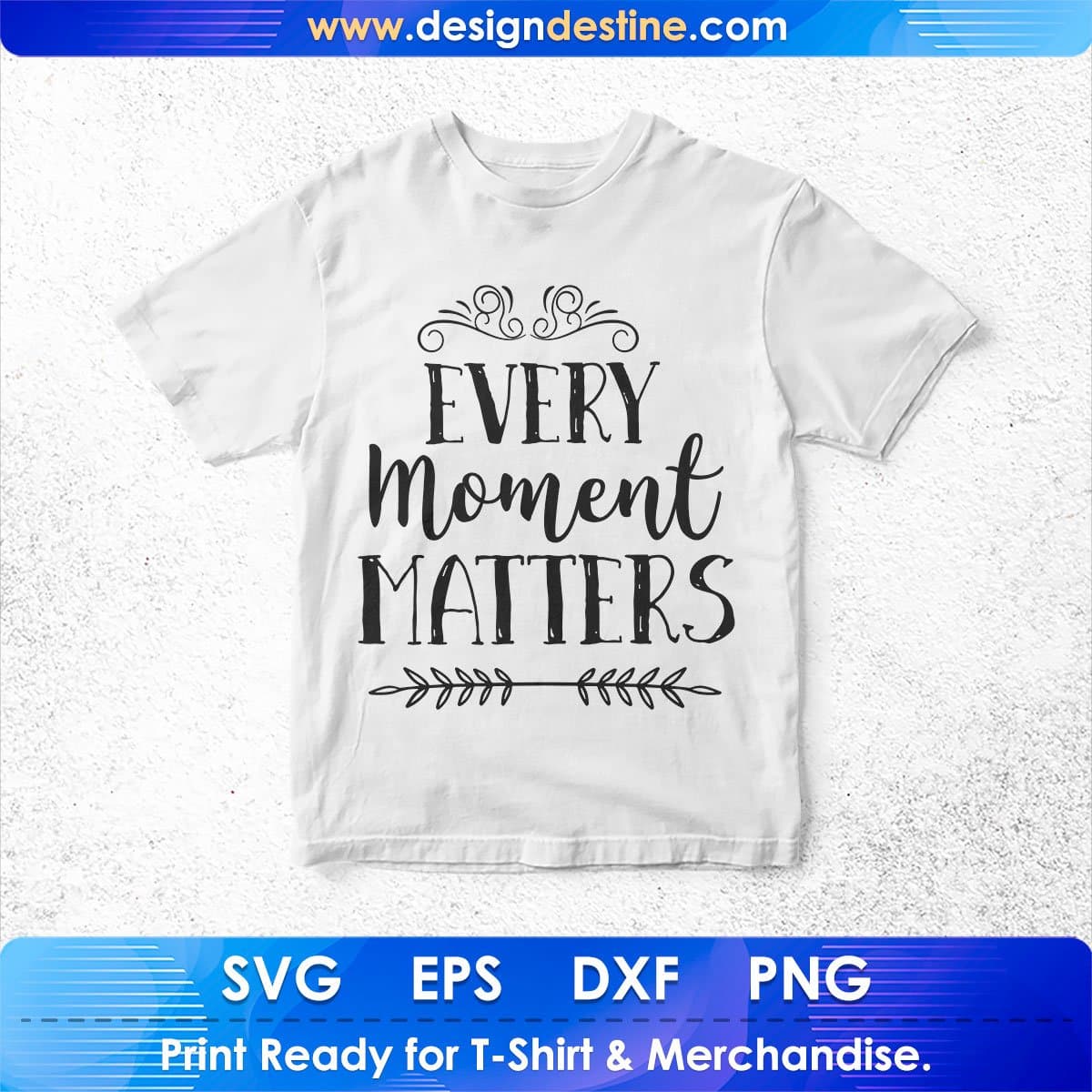 Every Moments Matter Inspirational T shirt Design In Png Svg Cutting Printable Files