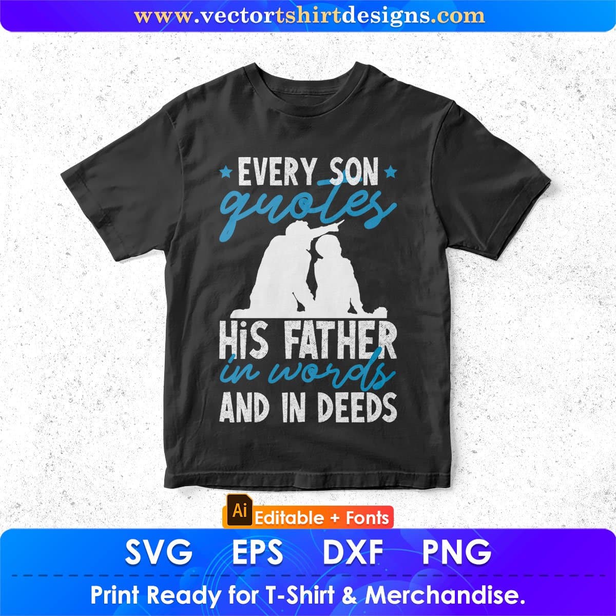Every Son Quotes His Father In Words And In Deeds Editable Vector T shirt Design In Svg Png Printable Files