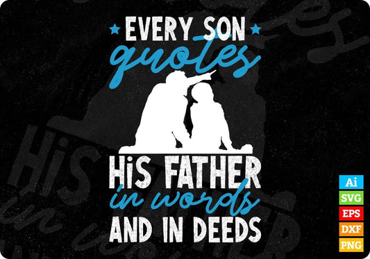 Every Son Quotes His Father In Words And In Deeds Editable Vector T shirt Design In Svg Png Printable Files