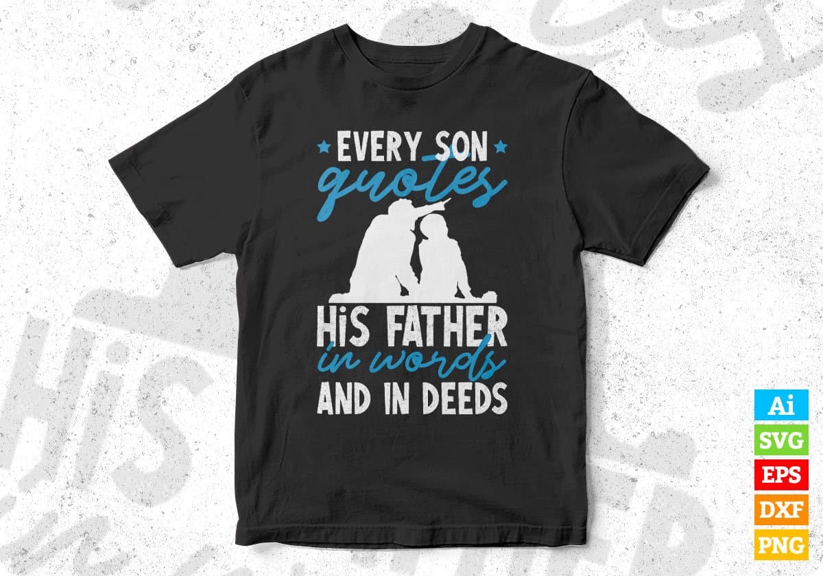 Every Son Quotes His Father In Words And In Deeds Editable Vector T shirt Design In Svg Png Printable Files
