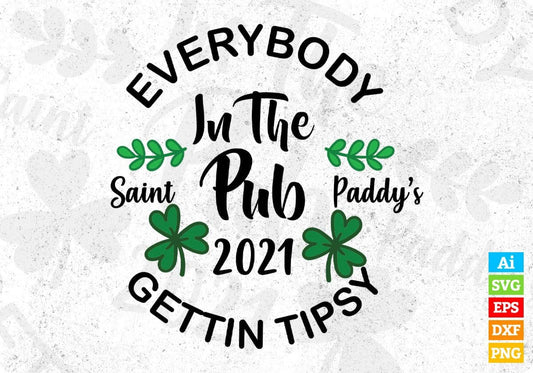 Everybody In The Pub 2021 Saint Paddy’s Gettin Tipsy St Patrick's Day T shirt Design In Svg Png Printable Files