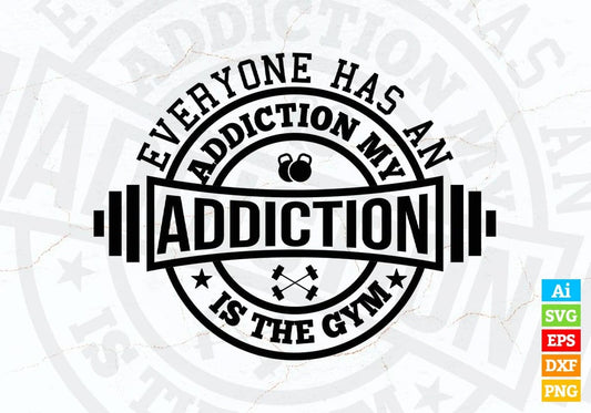 Everyone Has An Addiction My Addiction Is The Gym Vector T-shirt Design in Ai Svg Png Files