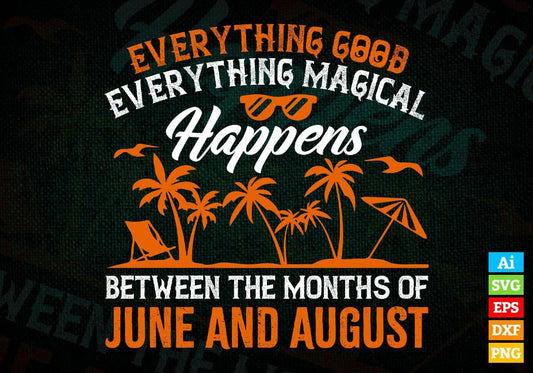 Everything Good Everything Magical Happens June And August Editable Vector T shirt Design In Svg Files