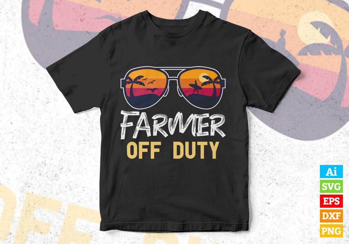 Farmer Off Duty With Sunglass Funny Summer Gift Editable Vector T-shirt Designs Png Svg Files