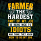 Farmer The Hardest Part Of My Job Is Being Nice To Idiots Editable Vector T-shirt Designs In Svg Printable Files