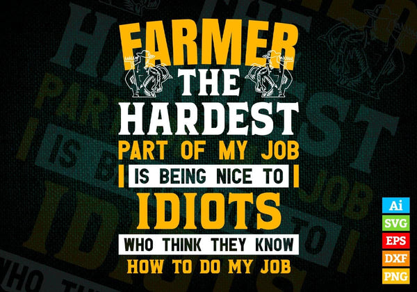 products/farmer-the-hardest-part-of-my-job-is-being-nice-to-idiots-editable-vector-t-shirt-designs-582.jpg