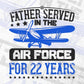 Father Served In The Air Force For 22 Years Editable Vector T-shirt Design In Svg Png Printable Files