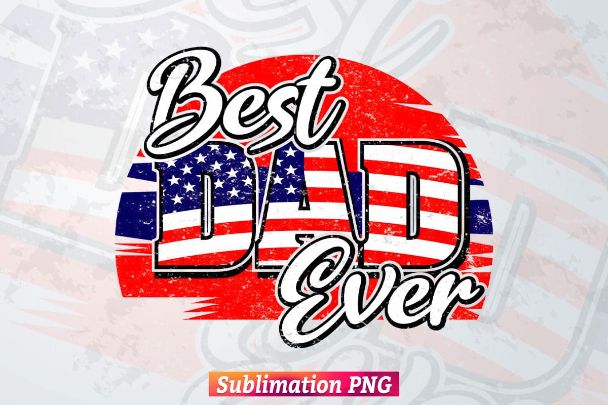Fathers Day Best Dad Ever USA Flag 4th of July Retro T shirt Tumbler Design Png Sublimation Files
