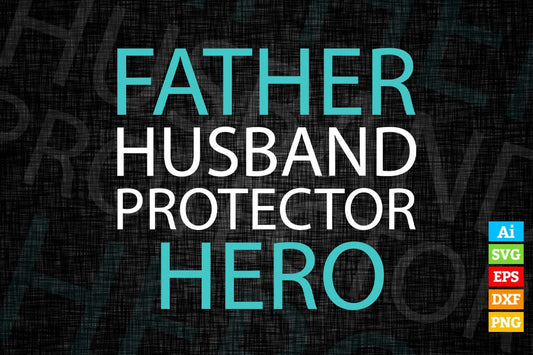 Father's Day Father Husband Protector Hero Vector T-shirt Design in Ai Svg Png Cutting Printable Files