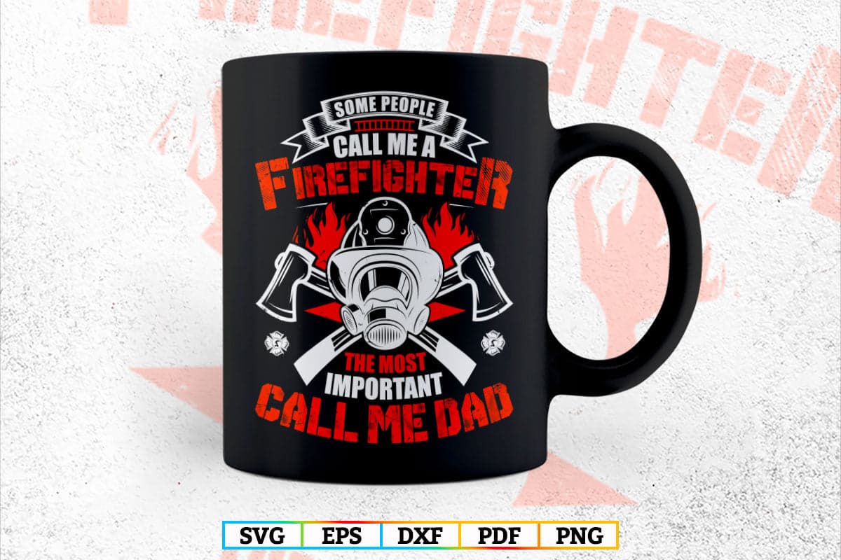 Fathers Day Gift for Firefighter Call Me Firefighter and Dad Fireman T-shirt Design in Svg Png Files