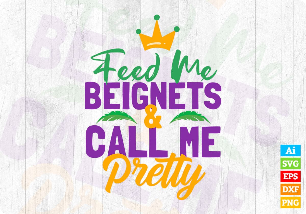 Feed Me Beignets & Call me Pretty Mardi Gras Editable T shirt Design In Svg Printable Files
