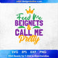 Feed Me Beignets & Call me Pretty Mardi Gras Editable T shirt Design In Svg Printable Files