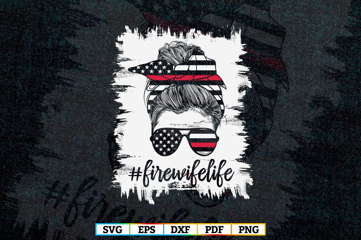 Fire Wife Life Firefighter's Wife Bleached Women Messy Bun T-shirt Design in Svg Png Files