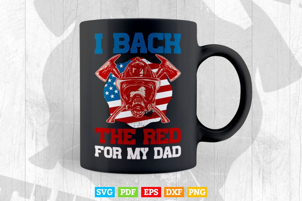 Firefighter Back The Red For My Dad Is A Daughter Son Svg Png Cut Files.