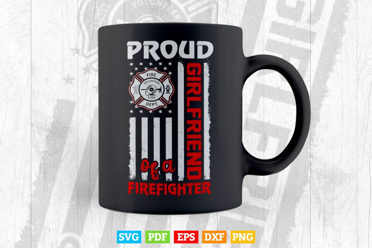 Firefighter Family Proud Girlfriend Svg Png Cut Files.