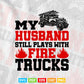Firefighter Husband Plays With Fire Trucks Wife Gifts Svg T shirt Design.