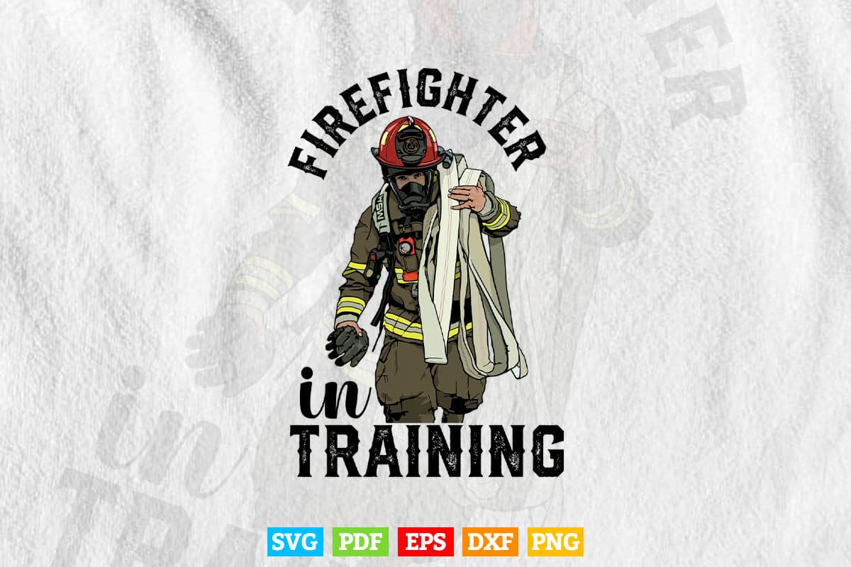 Firefighter In Training Funny Fireman Firefighting Svg Png Cut Files.