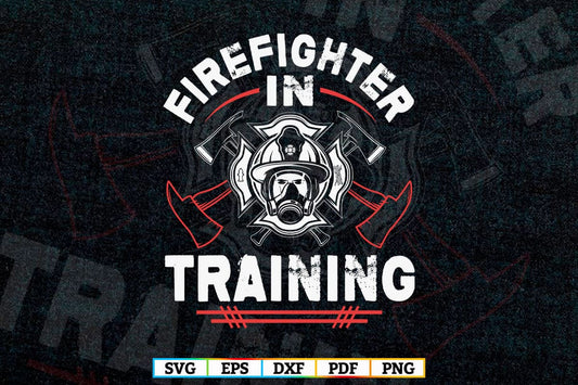 Firefighter In Training Funny Fireman Firefighting T-Shirt Design in Svg Png Files