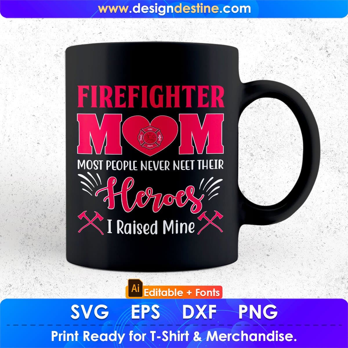 Firefighter Mom Most People Never Need Their Heroes I Raised Mine Editable T shirt Design In Ai Png Svg Printable Files