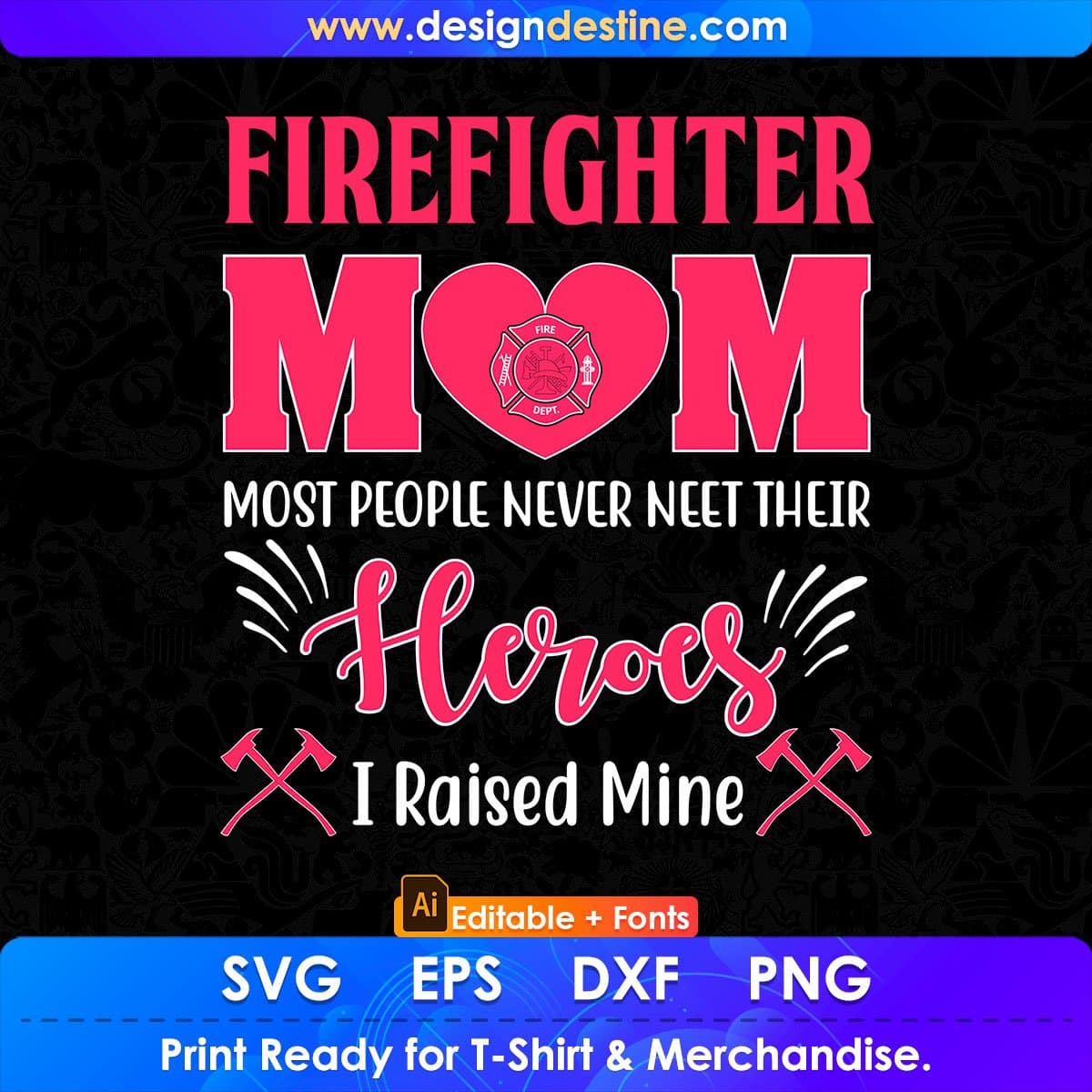 Firefighter Mom Most People Never Need Their Heroes I Raised Mine Editable T shirt Design In Ai Png Svg Printable Files