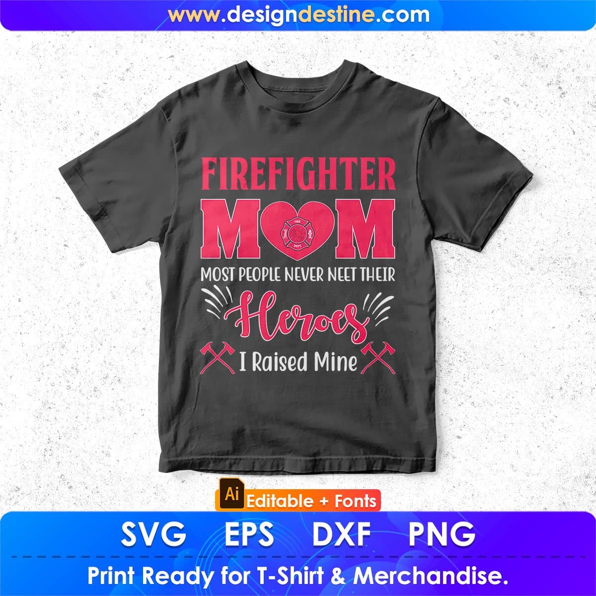 Firefighter Mom Most People Never Need Their Heroes I Raised Mine Editable T shirt Design In Ai Png Svg Printable Files