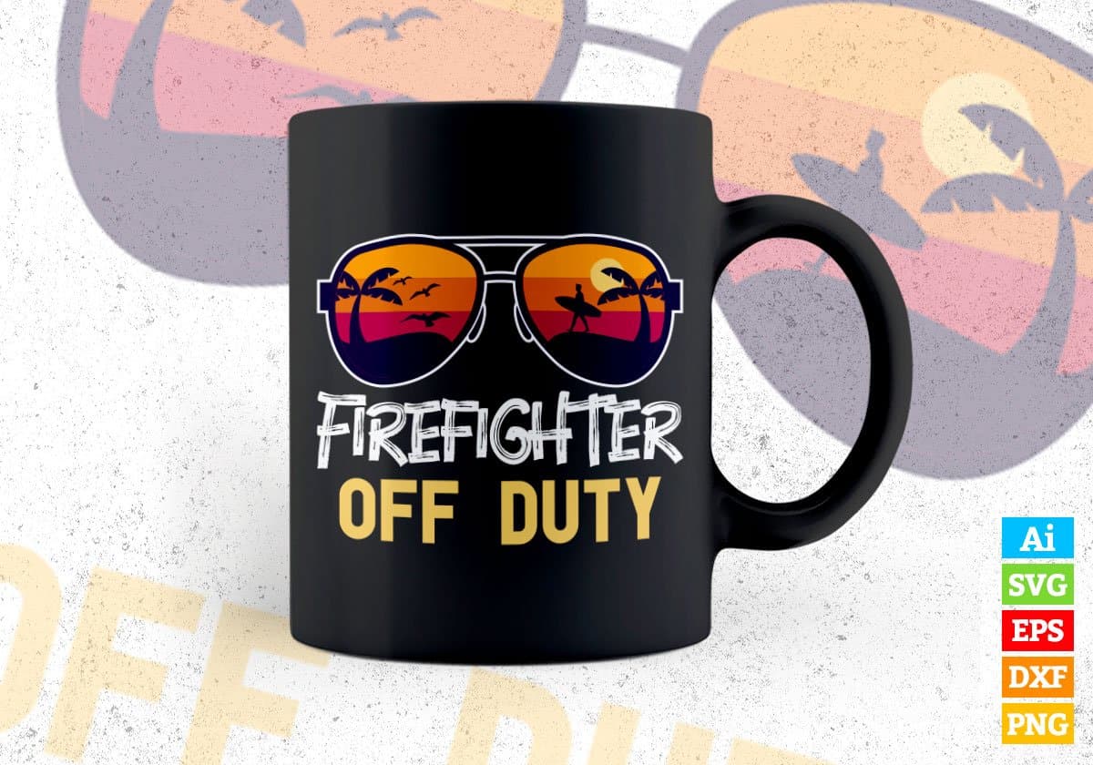 Firefighter Off Duty With Sunglass Funny Summer Gift Editable Vector T-shirt Designs Png Svg Files