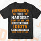 Firefighter The Hardest Part Of My Job Is Being Nice To Idiots Editable Vector T-shirt Designs In Svg Printable Files