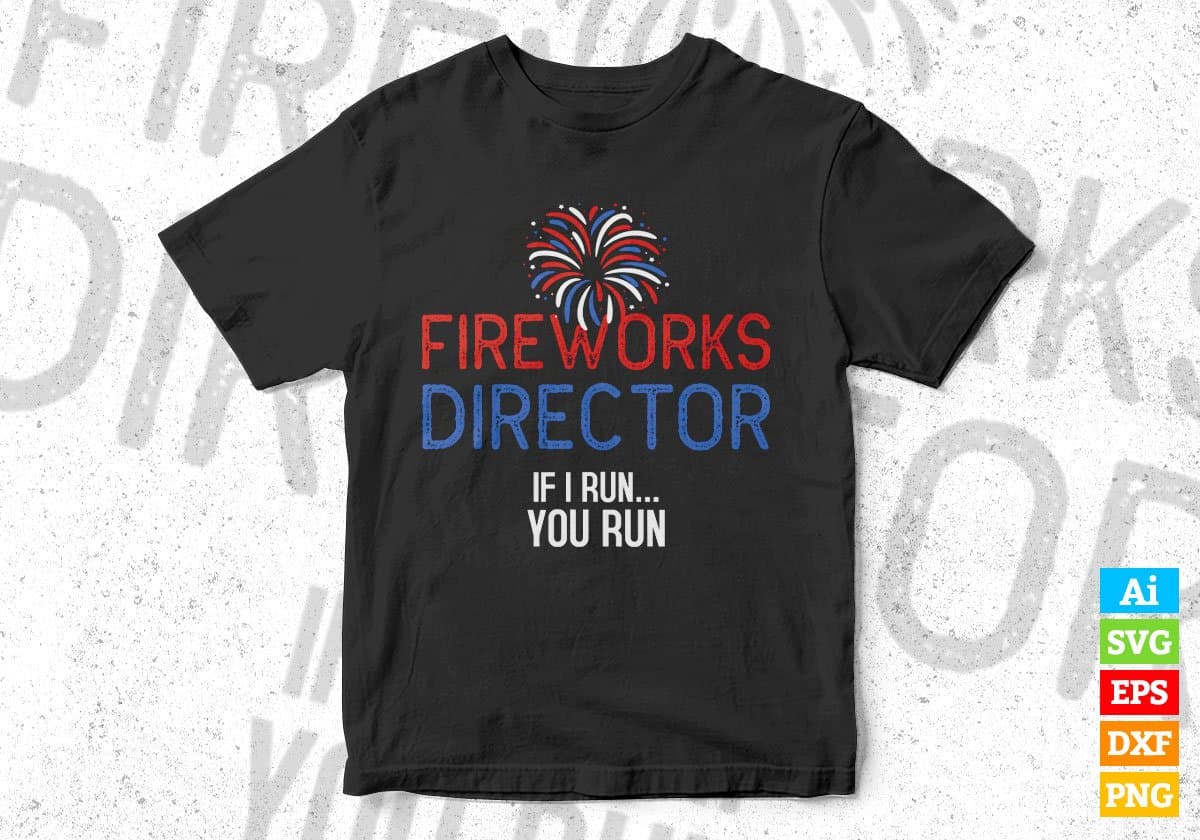 Fireworks Director If I Run You Run 4th Of July Editable Vector T shirt Design In Svg Png Printable Files