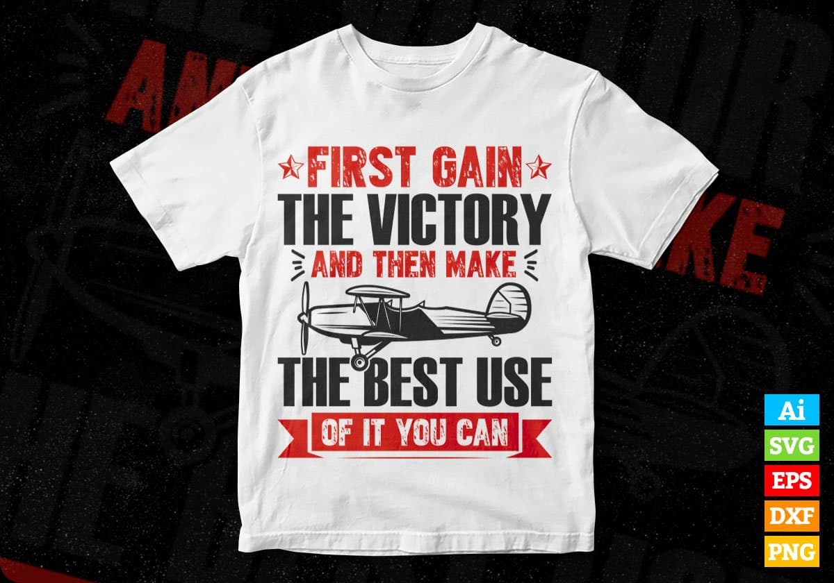 First Gain The Victory And Then Make The Best Use Airforce Editable Vector T-shirt Design In Svg Png Printable Files