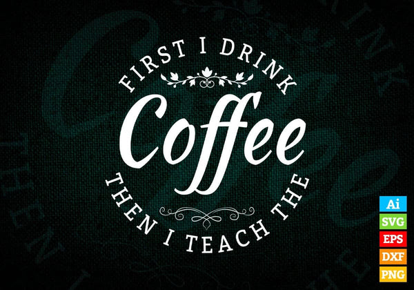 products/first-i-drink-coffee-then-i-teach-drinking-the-vector-t-shirt-design-in-ai-svg-png-files-457.jpg