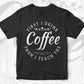First i Drink Coffee Then i Teach Drinking The Vector T-shirt Design in Ai Svg Png Files