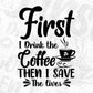 First I Drink the Coffee Then I Save The Lives T shirt Design In Svg Png Cutting Printable Files