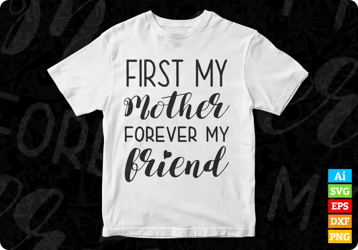 First My Mother Forever Friend Mother's Day T shirt Design In Png Svg Cutting Printable Files