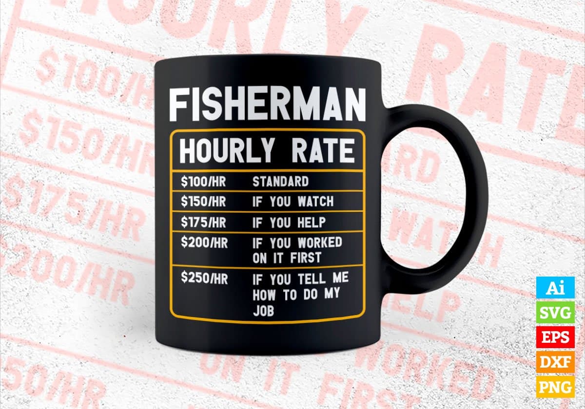 Fisherman Hourly Rate Editable Vector T shirt Design In Svg Png Printable Files