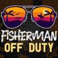 Fisherman Off Duty With Sunglass Funny Summer Gift Editable Vector T-shirt Designs Png Svg Files