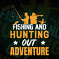 Fishing And Hunting Out Adventure Vector T shirt Design In Svg Png Printable Files