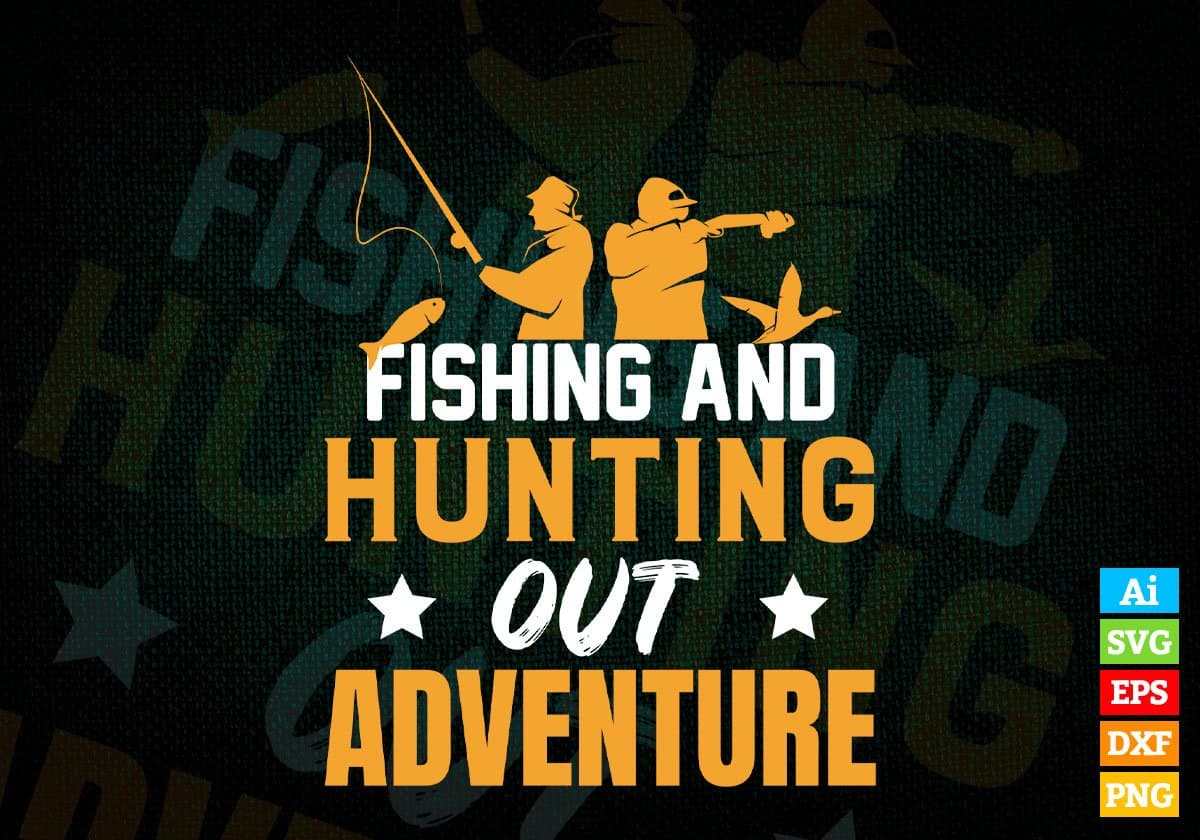 Fishing And Hunting Out Adventure Vector T shirt Design In Svg Png Printable Files